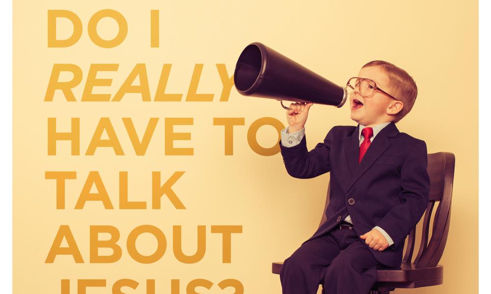 Do I really have to talk about Jesus?